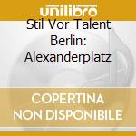 Stil Vor Talent Berlin: Alexanderplatz cd