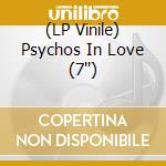 (LP Vinile) Psychos In Love (7'') lp vinile