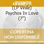 (LP Vinile) Psychos In Love (7'') vinile