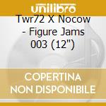 Twr72 X Nocow - Figure Jams 003 (12") cd