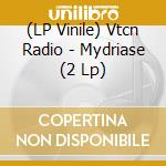 (LP Vinile) Vtcn Radio - Mydriase (2 Lp) lp vinile di Radio Vtcn