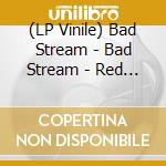(LP Vinile) Bad Stream - Bad Stream - Red Edition (2 Lp) vinile