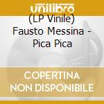 (LP Vinile) Fausto Messina - Pica Pica lp vinile di Fausto Messina
