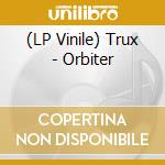 (LP Vinile) Trux - Orbiter