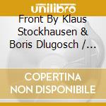 Front By Klaus Stockhausen & Boris Dlugosch / Various (2 Cd) cd musicale