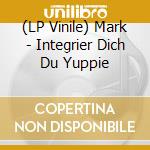 (LP Vinile) Mark - Integrier Dich Du Yuppie vinile