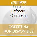Jaures - Lafcadio Champsai cd musicale di Jaures