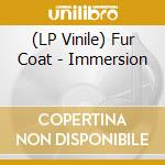 (LP Vinile) Fur Coat - Immersion lp vinile di Fur Coat