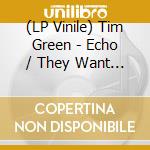 (LP Vinile) Tim Green - Echo / They Want Us To Fall Down vinile