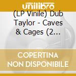 (LP Vinile) Dub Taylor - Caves & Cages (2 Lp) lp vinile di Dub Taylor