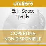 Ebi - Space Teddy cd