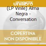 (LP Vinile) Alma Negra - Conversation lp vinile di Alma Negra