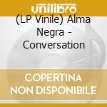 (LP Vinile) Alma Negra - Conversation vinile