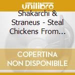 Shakarchi & Straneus - Steal Chickens From Men And The Future From God