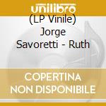 (LP Vinile) Jorge Savoretti - Ruth vinile