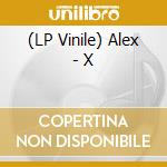 (LP Vinile) Alex - X vinile