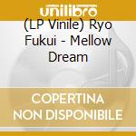 (LP Vinile) Ryo Fukui - Mellow Dream lp vinile di Ryo Fukui