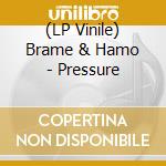 (LP Vinile) Brame & Hamo - Pressure vinile