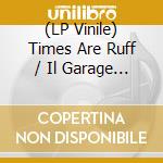 (LP Vinile) Times Are Ruff / Il Garage - Ghetto Miles / Croccante (12')