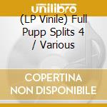 (LP Vinile) Full Pupp Splits 4 / Various lp vinile di Full Pupp
