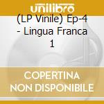 (LP Vinile) Ep-4 - Lingua Franca 1 lp vinile di Ep