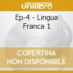 Ep-4 - Lingua Franca 1 cd musicale di Ep
