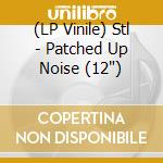 (LP Vinile) Stl - Patched Up Noise (12') vinile