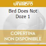 Bird Does Not Doze 1 cd