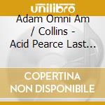 Adam Omni Am / Collins - Acid Pearce Last Call / Flat Fat Fish cd