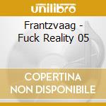 Frantzvaag - Fuck Reality 05 cd musicale di Frantzvaag