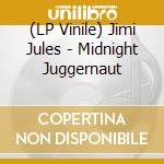 (LP Vinile) Jimi Jules - Midnight Juggernaut vinile