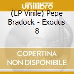 (LP Vinile) Pepe Bradock - Exodus 8 vinile