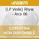 (LP Vinile) Rhyw - Arcs 06 vinile