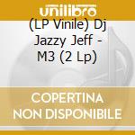 (LP Vinile) Dj Jazzy Jeff - M3 (2 Lp) vinile