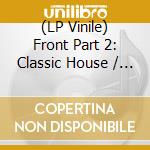 (LP Vinile) Front Part 2: Classic House / Various (2 Lp) lp vinile
