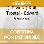 (LP Vinile) Rolf Trostel - Edward Versions vinile