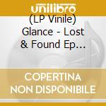 (LP Vinile) Glance - Lost & Found Ep (12') cd