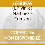 (LP Vinile) Martinez - Crimson vinile
