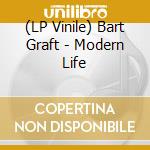 (LP Vinile) Bart Graft - Modern Life lp vinile di Bart Graft