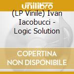 (LP Vinile) Ivan Iacobucci - Logic Solution lp vinile di Iacobucci, Ivan