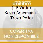(LP Vinile) Kevin Arnemann - Trash Polka vinile