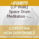 (LP Vinile) Space Drum Meditation - Sdm001