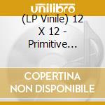 (LP Vinile) 12 X 12 - Primitive Streak vinile