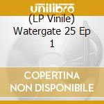 (LP Vinile) Watergate 25 Ep 1 lp vinile