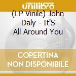 (LP Vinile) John Daly - It'S All Around You lp vinile di John Daly