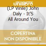 (LP Vinile) John Daly - It'S All Around You vinile