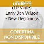 (LP Vinile) Larry Jon Wilson - New Beginnings vinile