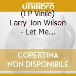 (LP Vinile) Larry Jon Wilson - Let Me Sing My Song To lp vinile di Larry Jon Wilson