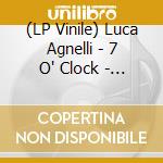 (LP Vinile) Luca Agnelli - 7 O' Clock - The Remixes lp vinile di Luca Agnelli