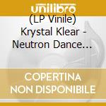 (LP Vinile) Krystal Klear - Neutron Dance Remixes